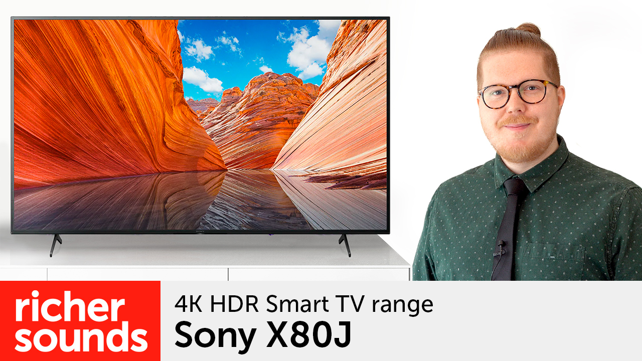 Product video Sony X80J 4K HDR Smart TV range Richer Sounds Blog